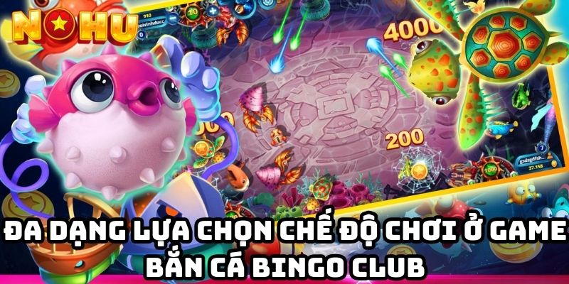 Đa dạng lựa chọn chế độ chơi ở game bắn cá Bingo Club