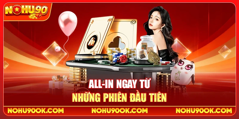 All-in ngay từ những phiên đầu tiên