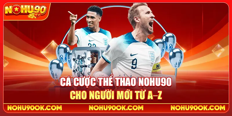 Cá Cược Thể Thao Nohu90 Cho Người Mới Từ A–Z