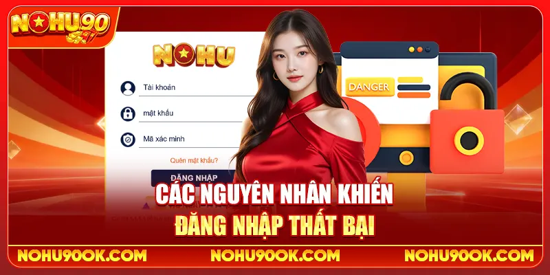 Cách Đăng Nhập Nohu90 Không Bị Lỗi, Không Lo Mất Tài Khoản 3 Các Nguyên Nhân Khiến Đăng Nhập Thất Bại