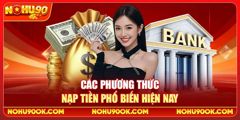 Các phương thức nạp tiền phổ biến hiện nay