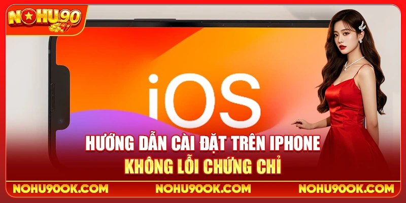 Hướng Dẫn Cài Đặt Trên iPhone Không Lỗi Chứng Chỉ
