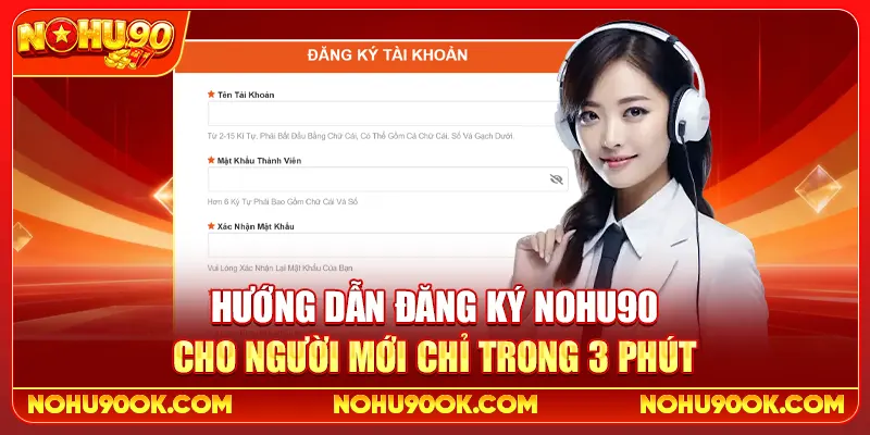 Hướng Dẫn Đăng Ký Nohu90 Cho Người Mới Chỉ Trong 3 Phút
