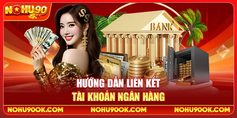 Hướng Dẫn Liên Kết Tài Khoản Ngân Hàng