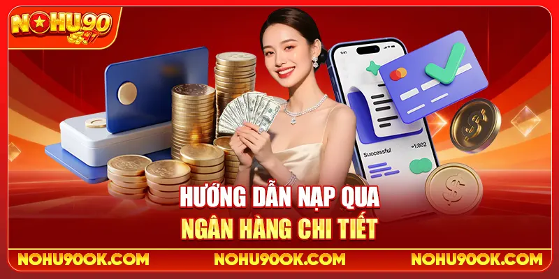 Hướng dẫn nạp qua ngân hàng chi tiết