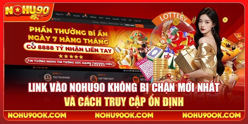Link Vào Nohu90 Không Bị Chặn Mới Nhất Và Cách Truy Cập Ổn Định 1 Link Vào Nohu90 Không Bị Chặn Mới Nhất Và Cách Truy Cập Ổn Định