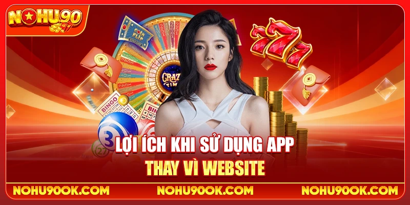 Lợi Ích Khi Sử Dụng App Thay Vì Website