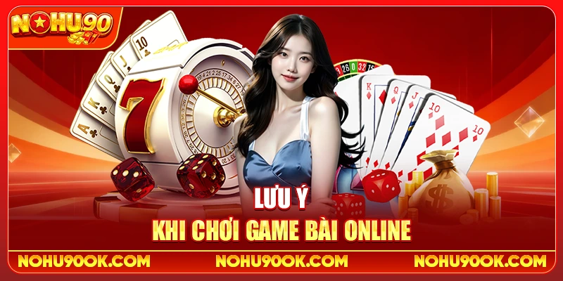 Lưu Ý Khi Chơi Game Bài Online