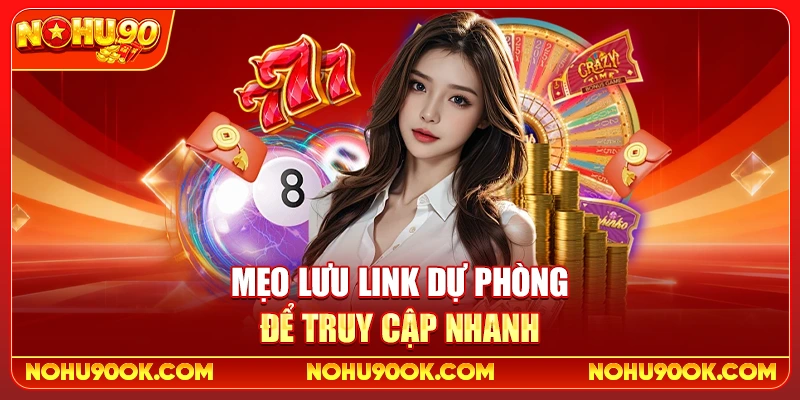 Link Vào Nohu90 Không Bị Chặn Mới Nhất Và Cách Truy Cập Ổn Định 4 Mẹo lưu link dự phòng để truy cập nhanh