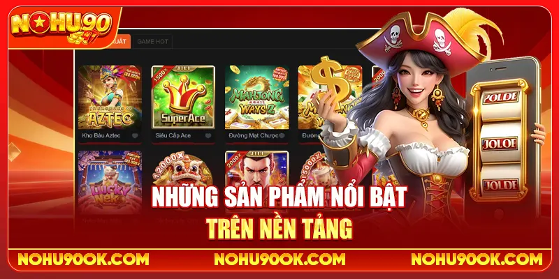 Những sản phẩm nổi bật trên nền tảng