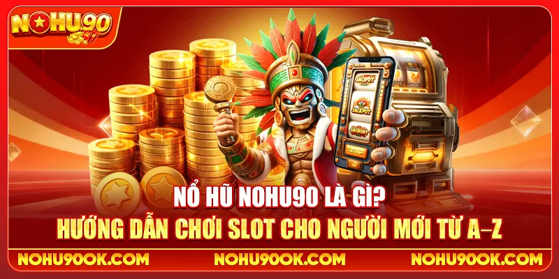 Nổ Hũ Nohu90 Là Gì? Hướng Dẫn Chơi Slot Cho Người Mới Từ A–Z 1 Nổ Hũ Nohu90 Là Gì? Hướng Dẫn Chơi Slot Cho Người Mới Từ A–Z