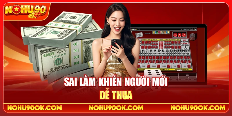 Kinh Nghiệm Chơi Tài Xỉu Online Tại Nohu90 Không Nên Bỏ Qua 4 Sai Lầm Khiến Người Mới Dễ Thua
