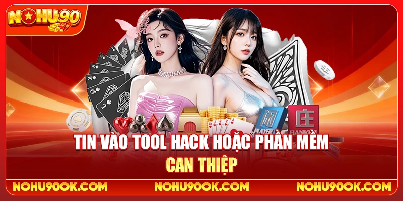 Tin vào tool hack hoặc phần mềm can thiệp