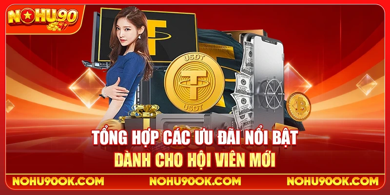 Tổng Hợp Các Ưu Đãi Nổi Bật Dành Cho Hội Viên Mới